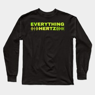 Funny Saying Sarcastic Typography Everything Hertz Long Sleeve T-Shirt